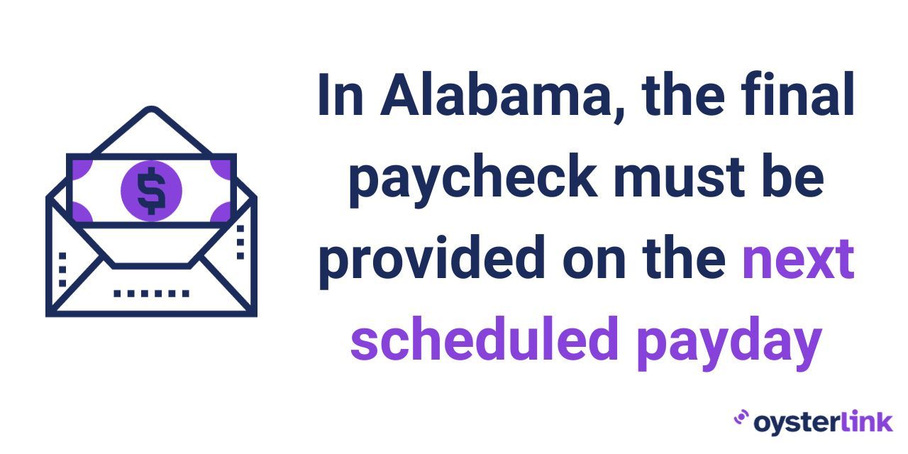 In Alabama, the final paycheck should be provided on the next scheduled payday