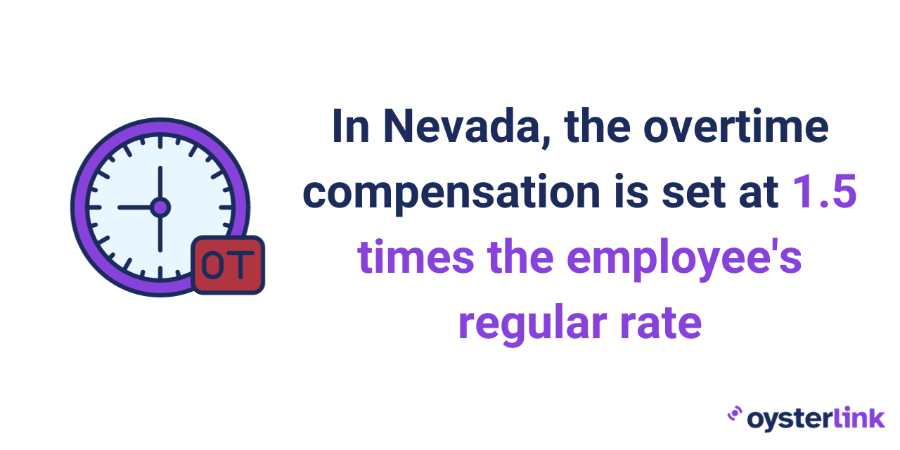 In Nevada, overtime pay is calculated at a rate of 1.5 times the regular hourly wage