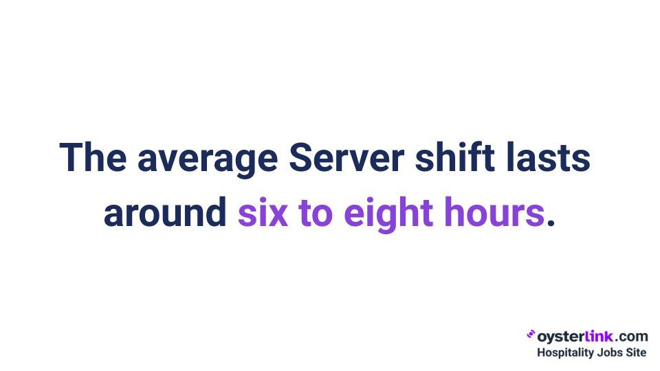 6 to 8 hours in the average server shift length