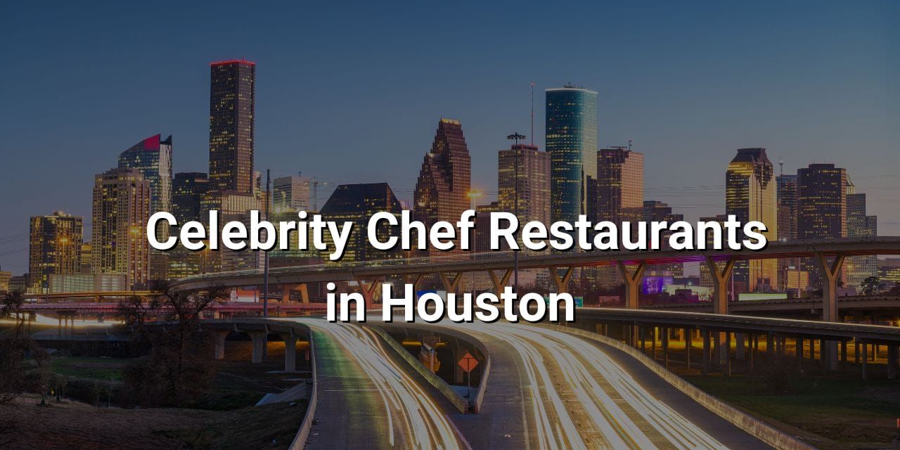 Celebrity Chef Restaurants in Houston