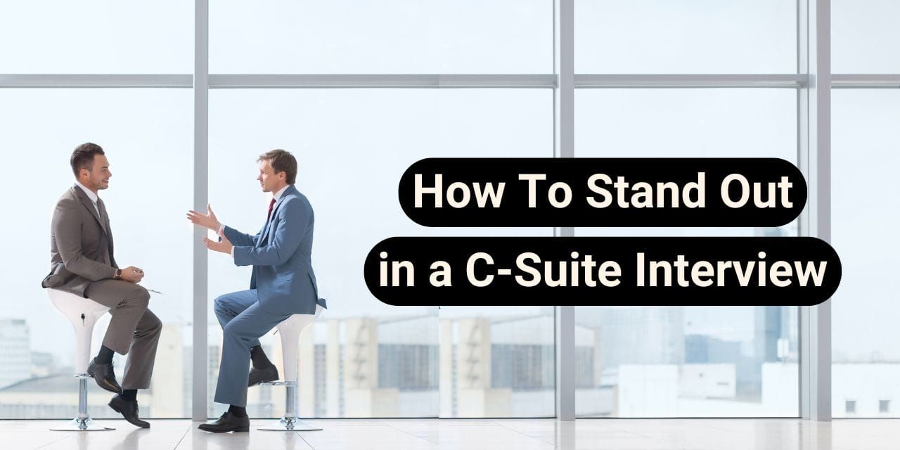 How To Stand Out in a C Suite Interview