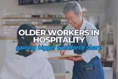 Older Workers in Hospitality: Gaining a Bigger Share of the Workforce
